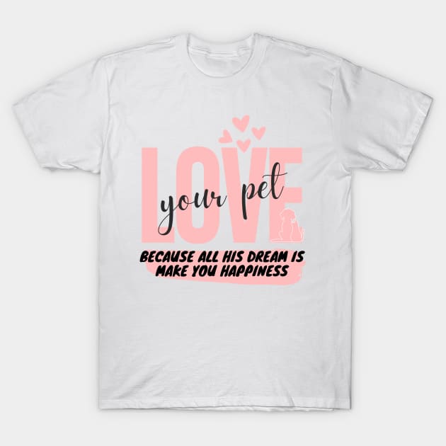 love your pet and your self just T-Shirt by ✪Your New Fashion✪